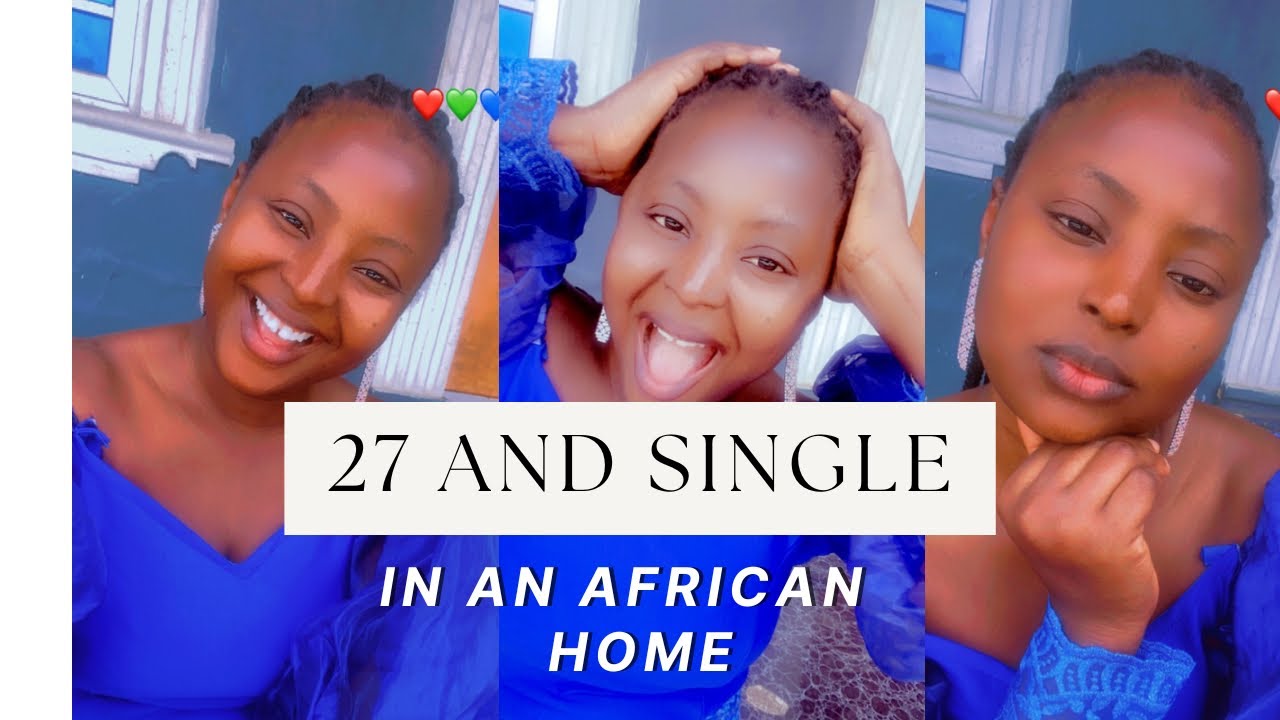 The reality of being single at 27 in an African home