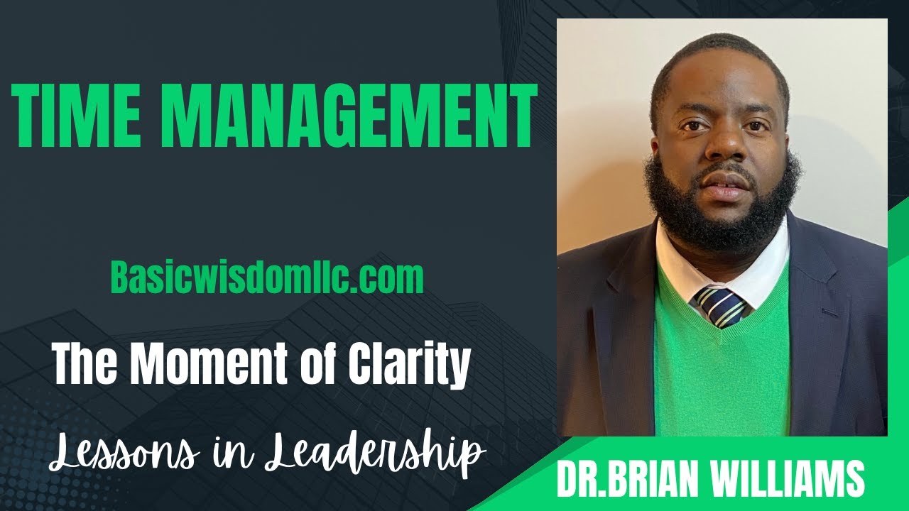 Time Management: The Moment of Clarity: Lessons in Leadership w/ Dr. Brian Williams