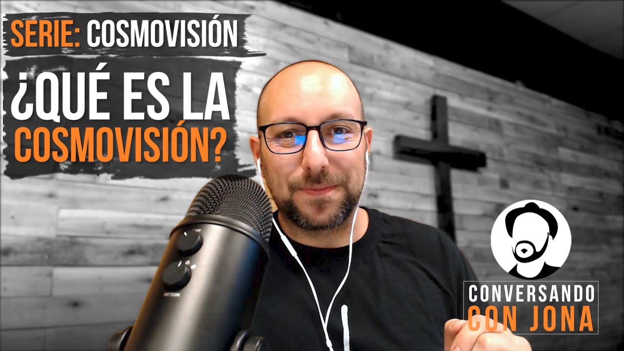 &iquest;Qu&eacute; creo y por qu&eacute;? Cosmovisi&oacute;n: Parte I &iquest;Qu&eacute; es la cosmovisi&oacute;n?