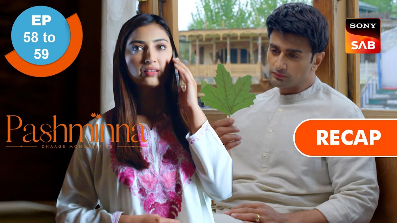 Pashminna | Ep 58 & Ep 59 |  RECAP | पश्मींना