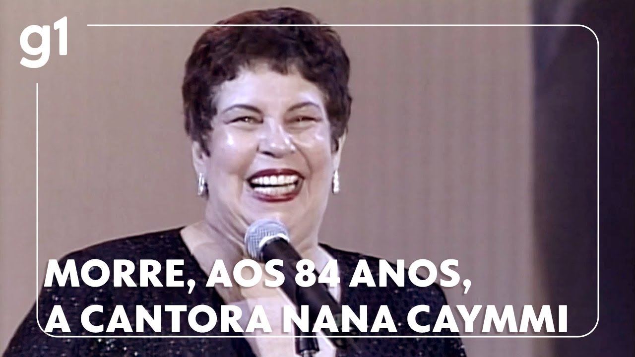 Morre, aos 84 anos, a cantora Nana Caymmi