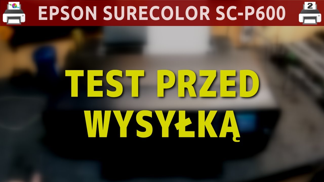 EPSON SURECOLOR SC-P600 🖨️ Test przed wysyłką