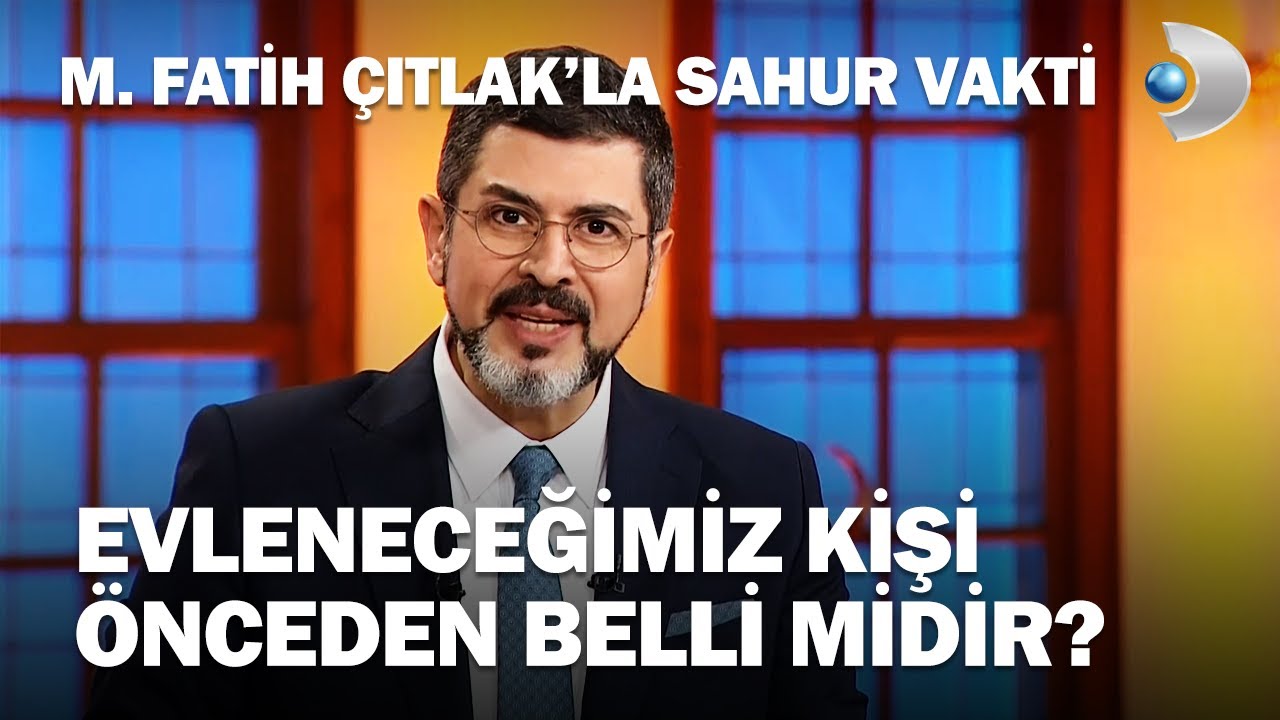 Evleneceğimiz Kişi Önceden Belli Midir? - M. Fatih Çıtlak'la Sahur Vakti