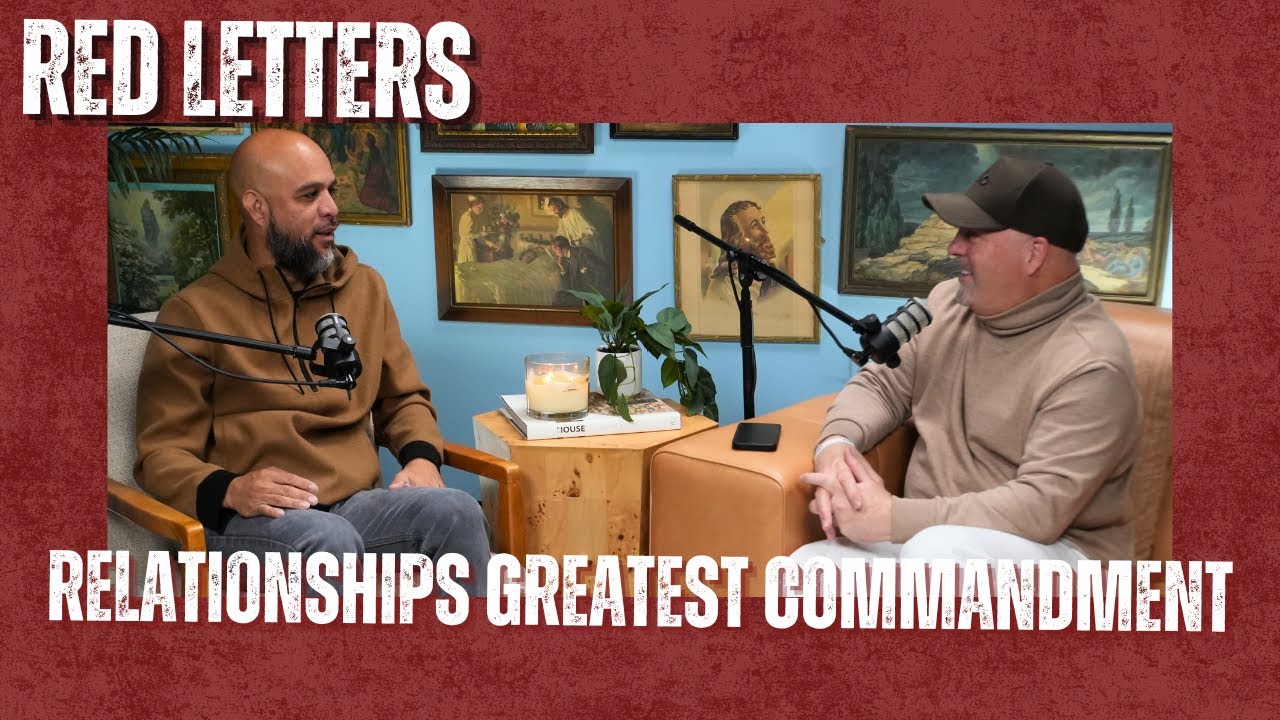 Relationships Greatest Commandment w/ Matt Woodfill & Juan Bustamante | Red Letters