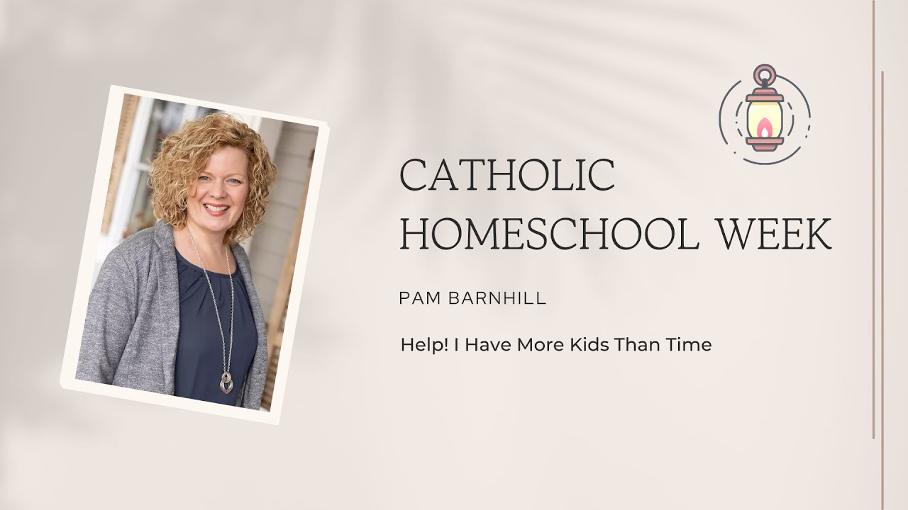 Pam Barnhill - Help! I Have More Kids Than Time - Catholic Homeschool Week