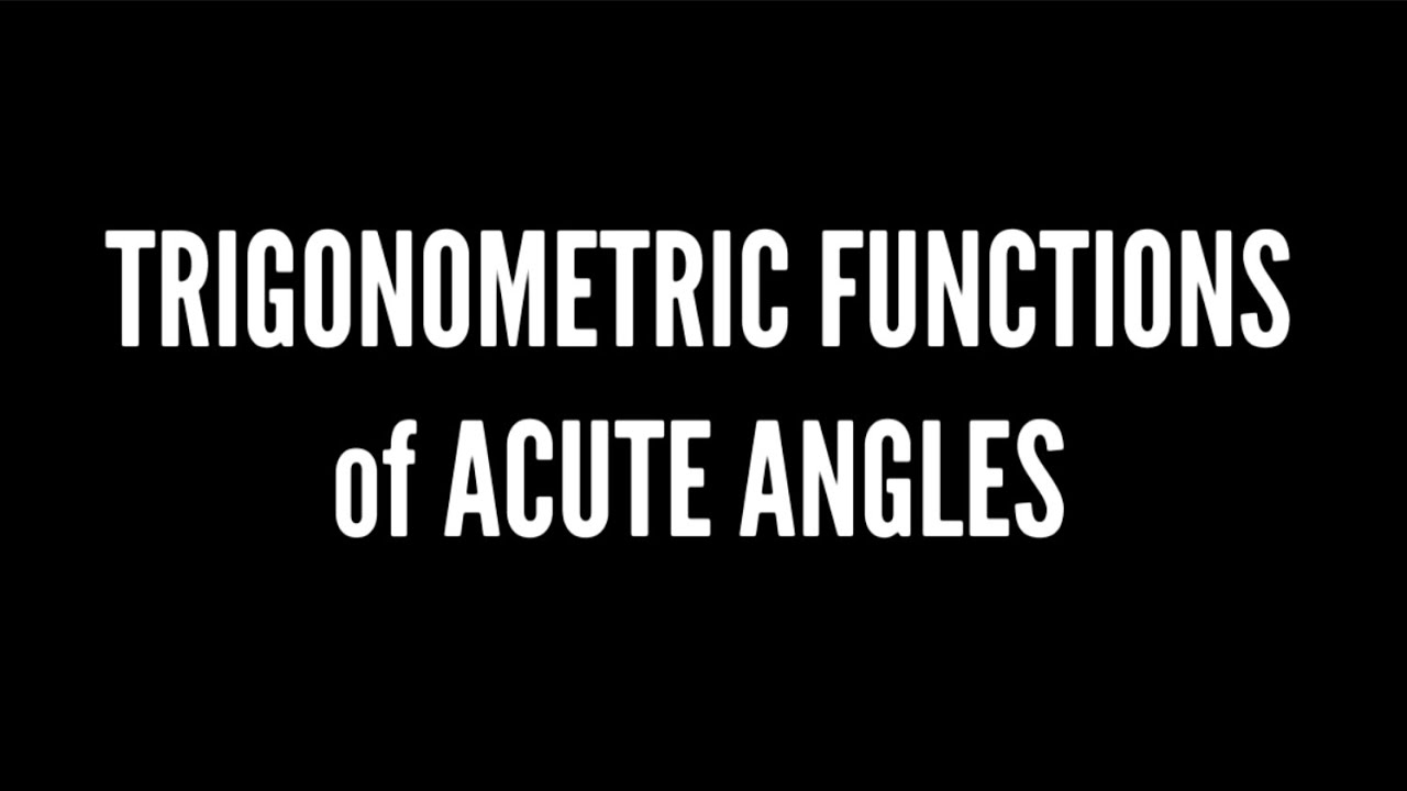 TRIGONOMETRIC FUNCTIONS OF ACUTE ANGLES