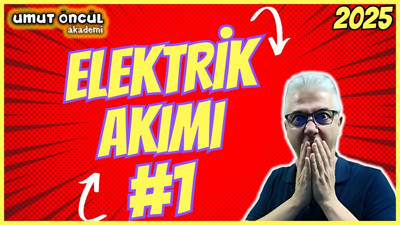 Elektrik ve Manyetizma | Elektrik Akımı #1 | Temel Kavramlar | 2025