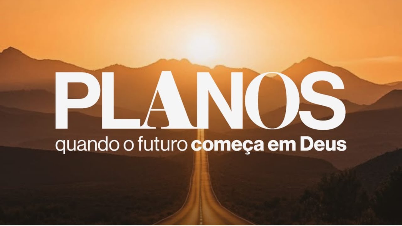 Planos - Quando o futuro começa em Deus