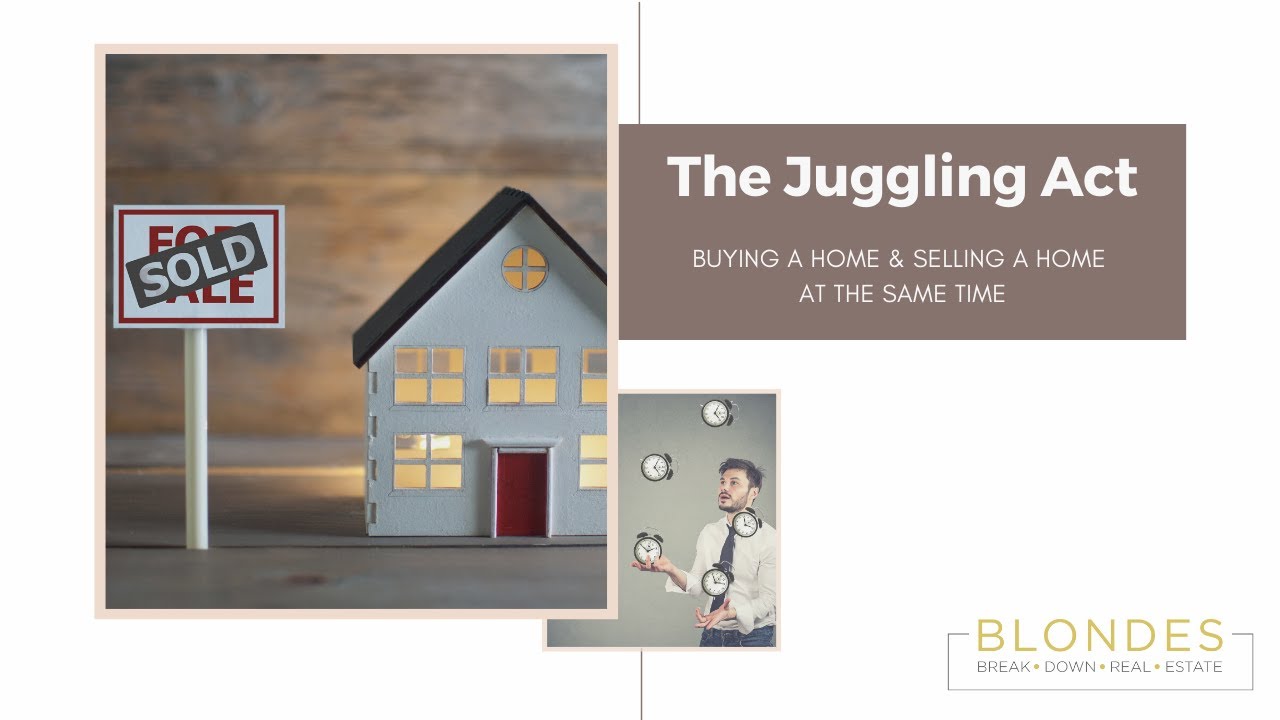 The Juggling Act of Buying A Home & Selling A Home At The Same Time