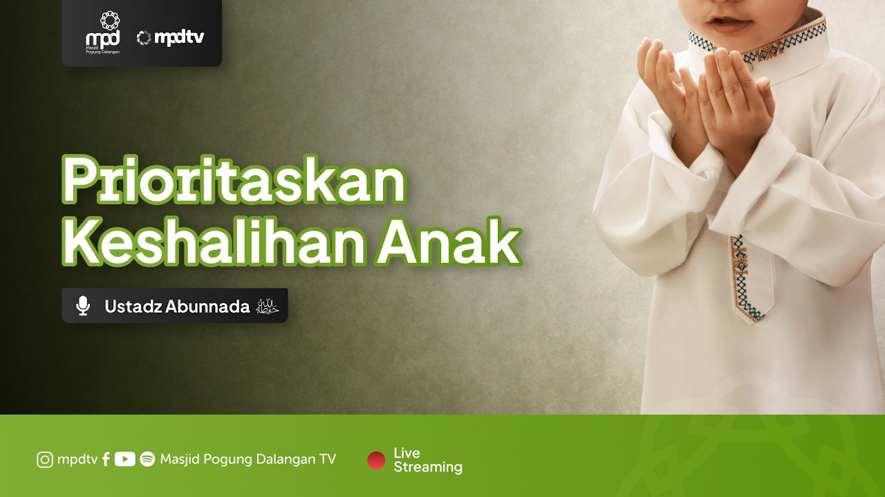PRIORITASKAN KESHALIHAN ANAK | Ustadz Abunnada | Parenting