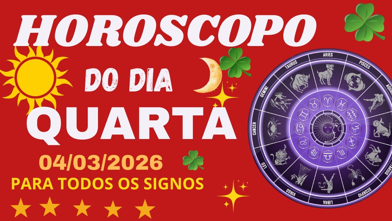 HORÓSCOPO DO DIA QUARTA FEIRA 04/03/2026  TODOS OS SIGNOS