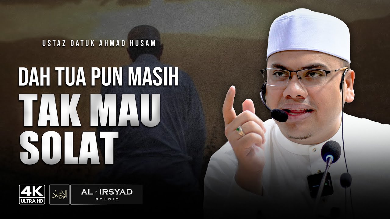 Ada Orang Sampai Mati Tak Solat :: Ustaz Datuk Ahmad Husam