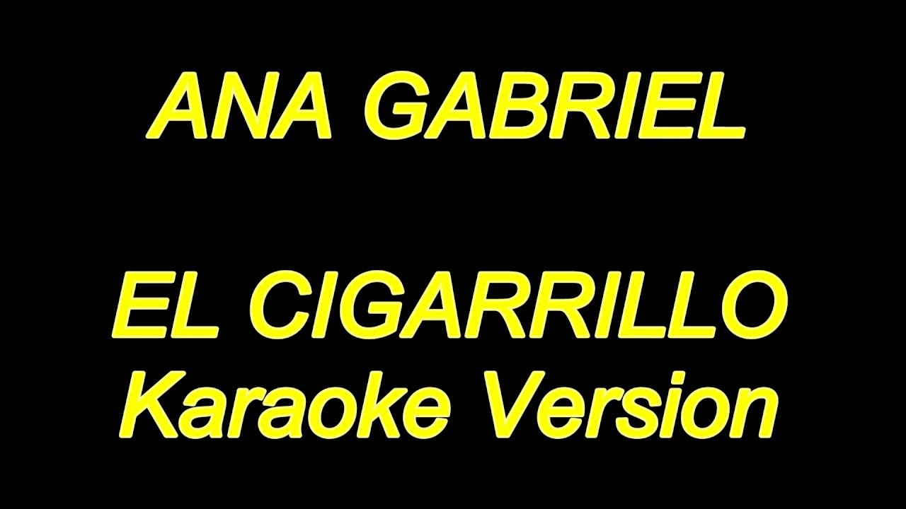 ANA GABRIEL El Cigarrillo [Karaoke Lyrics] NUEVO!!