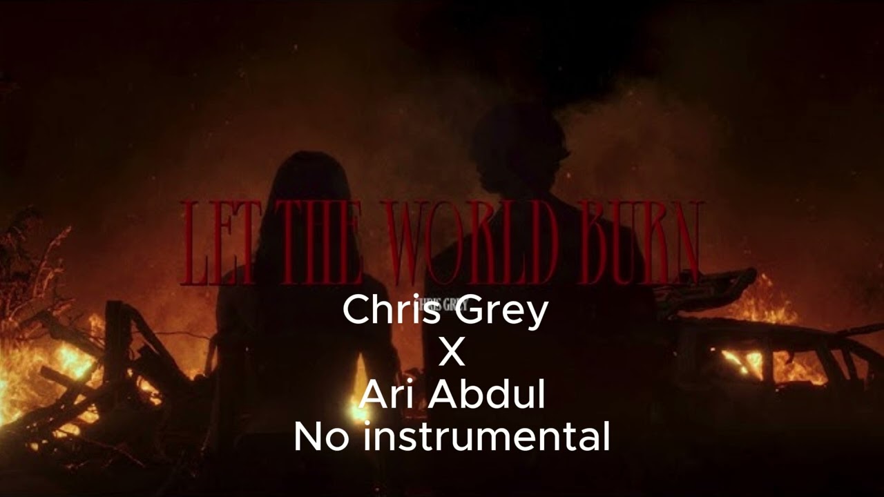 Let The World Burn - Chris Grey ft. Ari Abdul - No instrumental