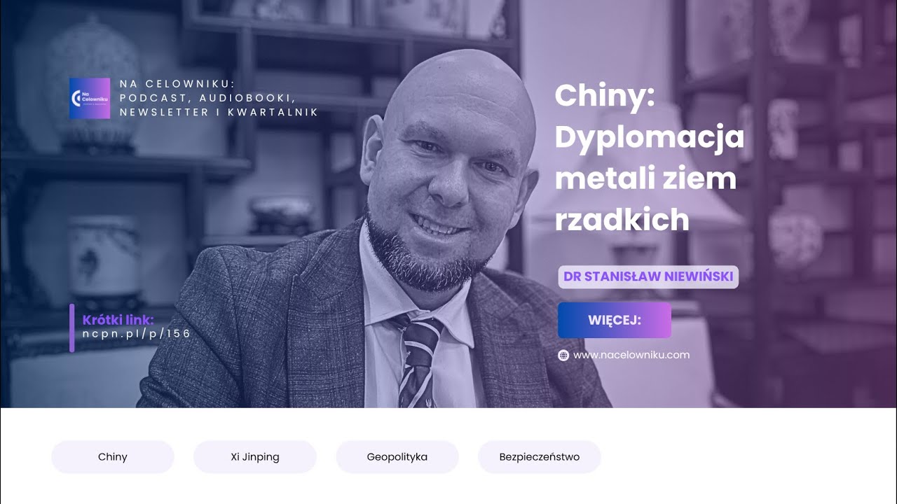 #156 Dr Stanisław Niewiński - Chiny: Dyplomacja metali ziem rzadkich