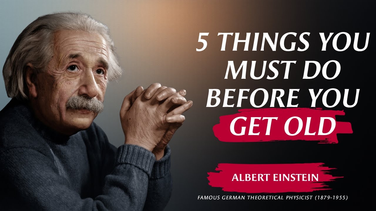 5 Things You Must Do Before You Get Old - Albert Einstein’s Timeless Advice | Soul Quotes