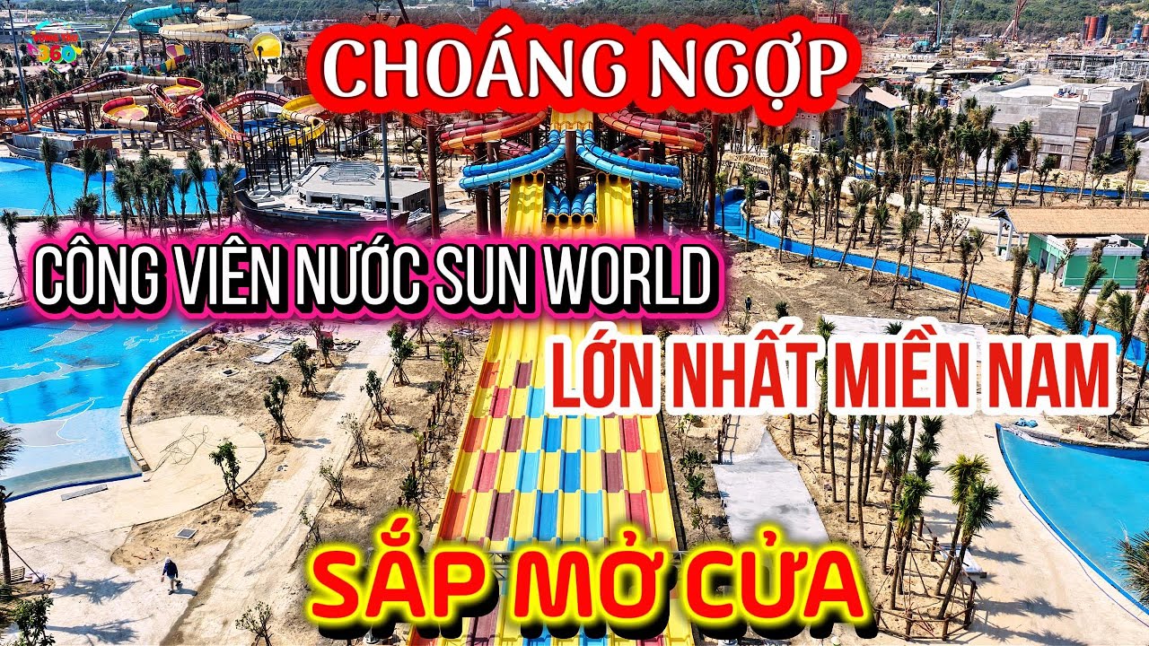 CHOÁNG NGỢP trước CÔNG VIÊN NƯỚC SUN WORLD LỚN NHẤT MIỀN NAM-Giá Vé ?Thời Gian Công Viên Mở Cửa ?