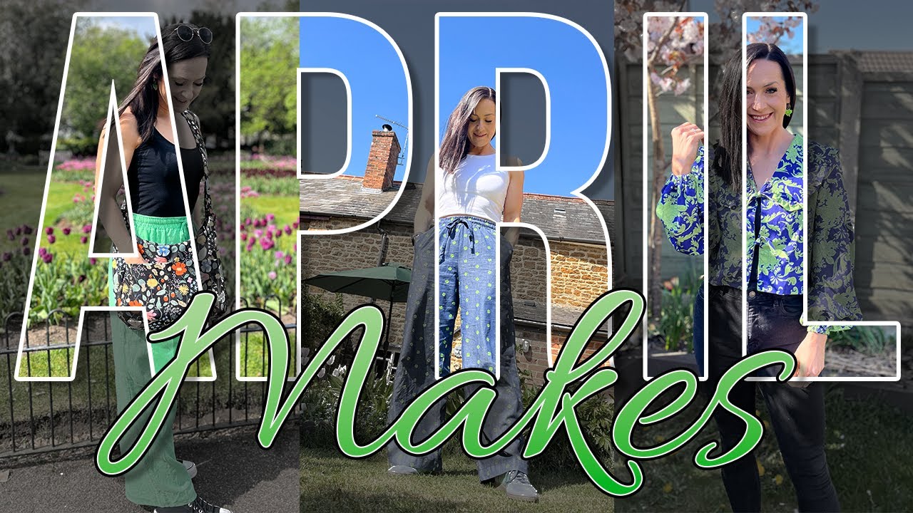 Recent Sewing Makes || EVERYTHING I made in April