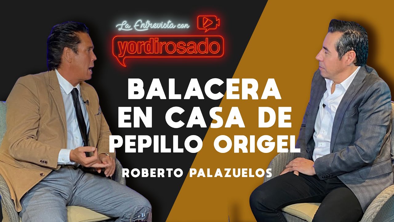 BALACERA en casa de PEPILLO ORIGEL | Roberto Palazuelos | La entrevista con Yordi Rosado