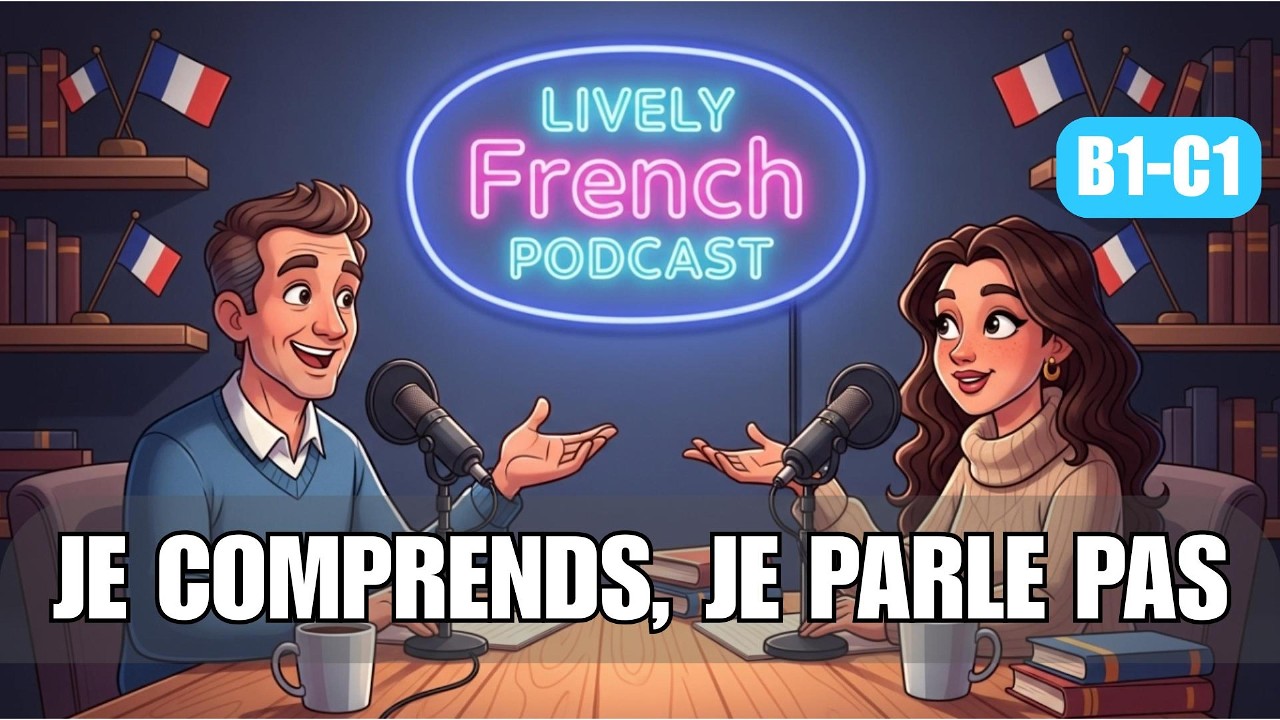 Je comprends mais je ne parle pas : comment débloquer ? | Conversation en français (B1–C1)