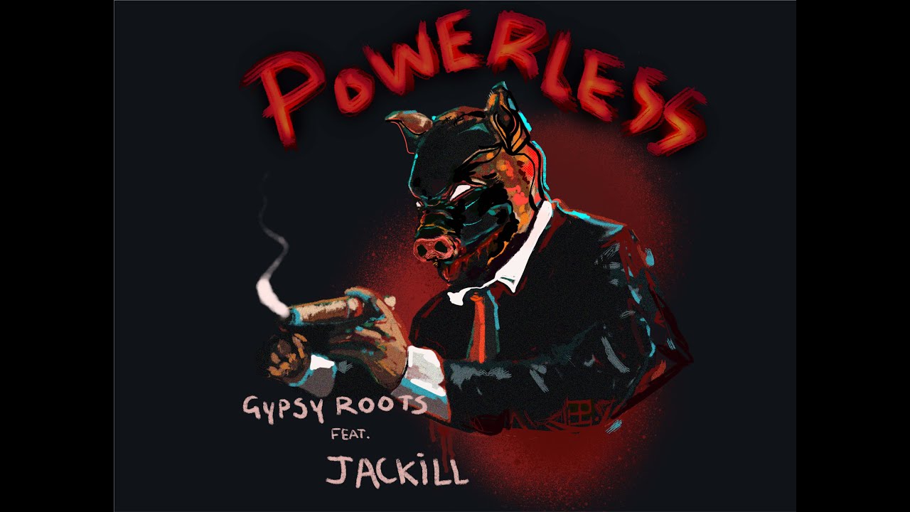 Gypsy Roots - Powerless ft. Jackill - (MUSIC VIDEO)