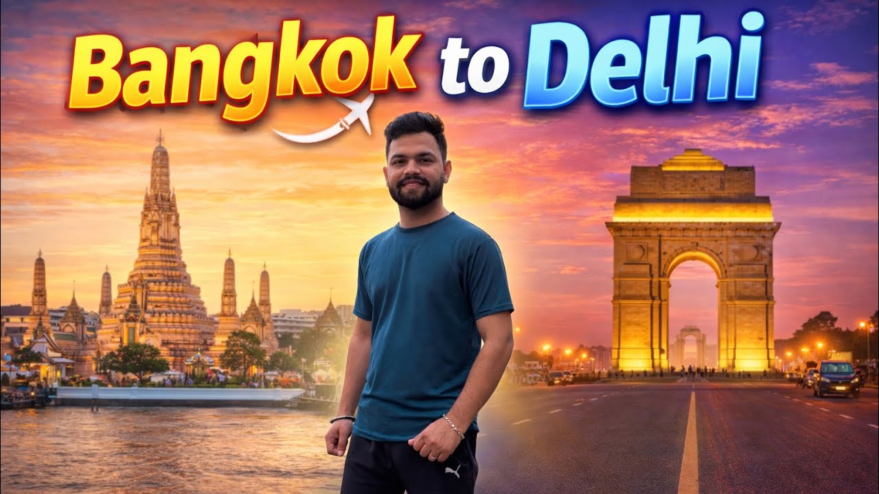 🚄✈️ Ek Safar, Do Shehar – Bangkok to Delhi