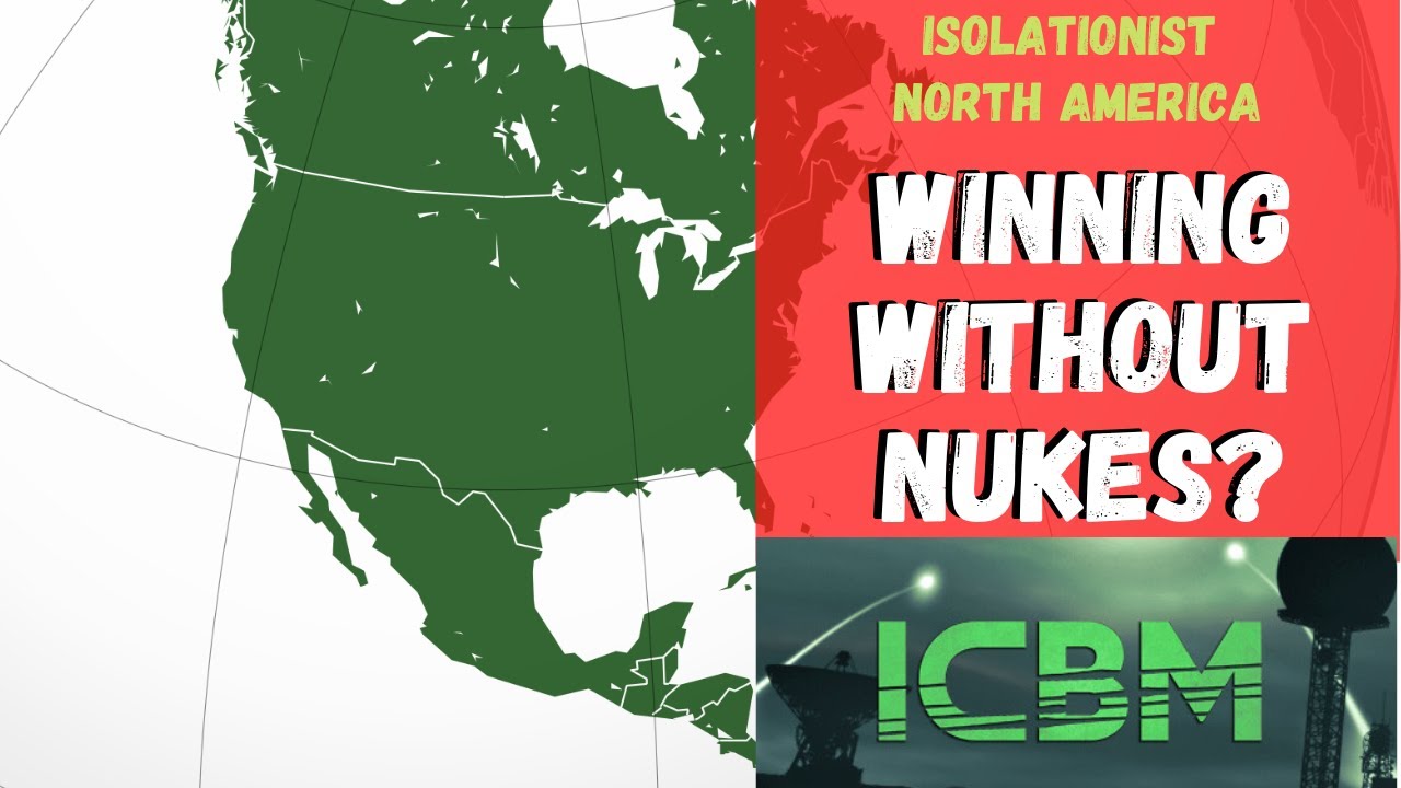 ICBM - Winning Without Nukes? [Isolationist North America 1/2]