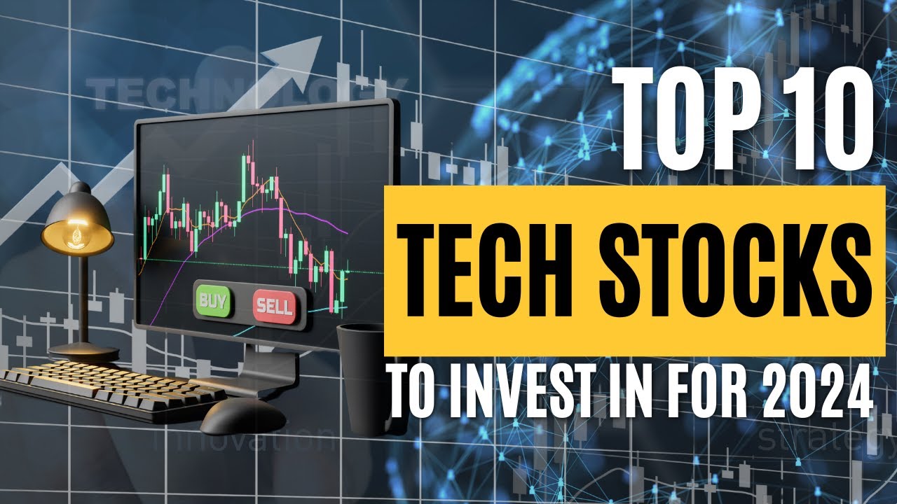 Top 10 Tech Stocks to Invest in for 2024