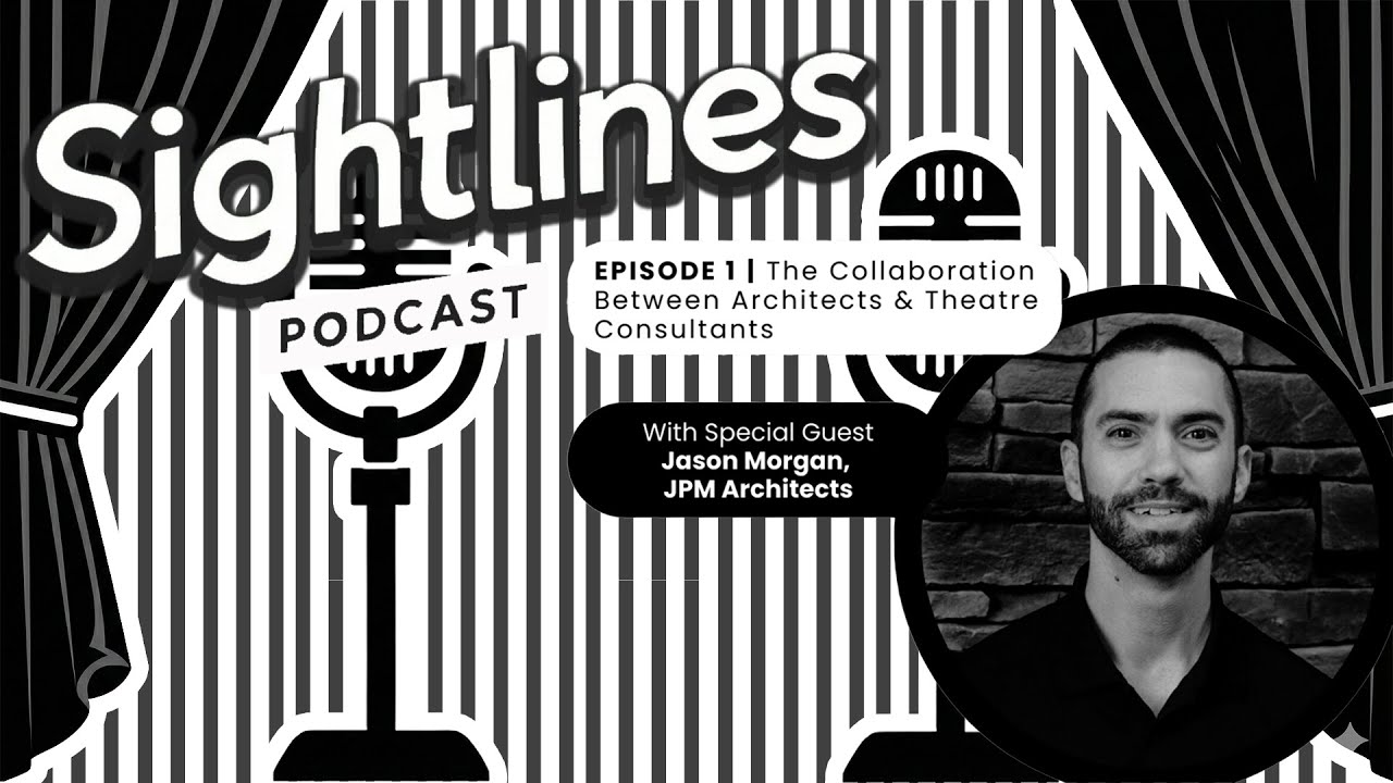 Sightlines | EPISODE 1 | The Collaboration Between Architects & Theatre Consultants | Jason Morgan