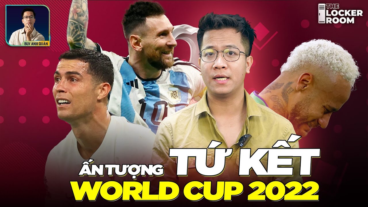 THE LOCKER ROOM | ẤN TƯỢNG TỨ KẾT WORLD CUP 2022: KHI MESSI NỔI GIẬN, NƯỚC MẮT RONALDO - NEYMAR