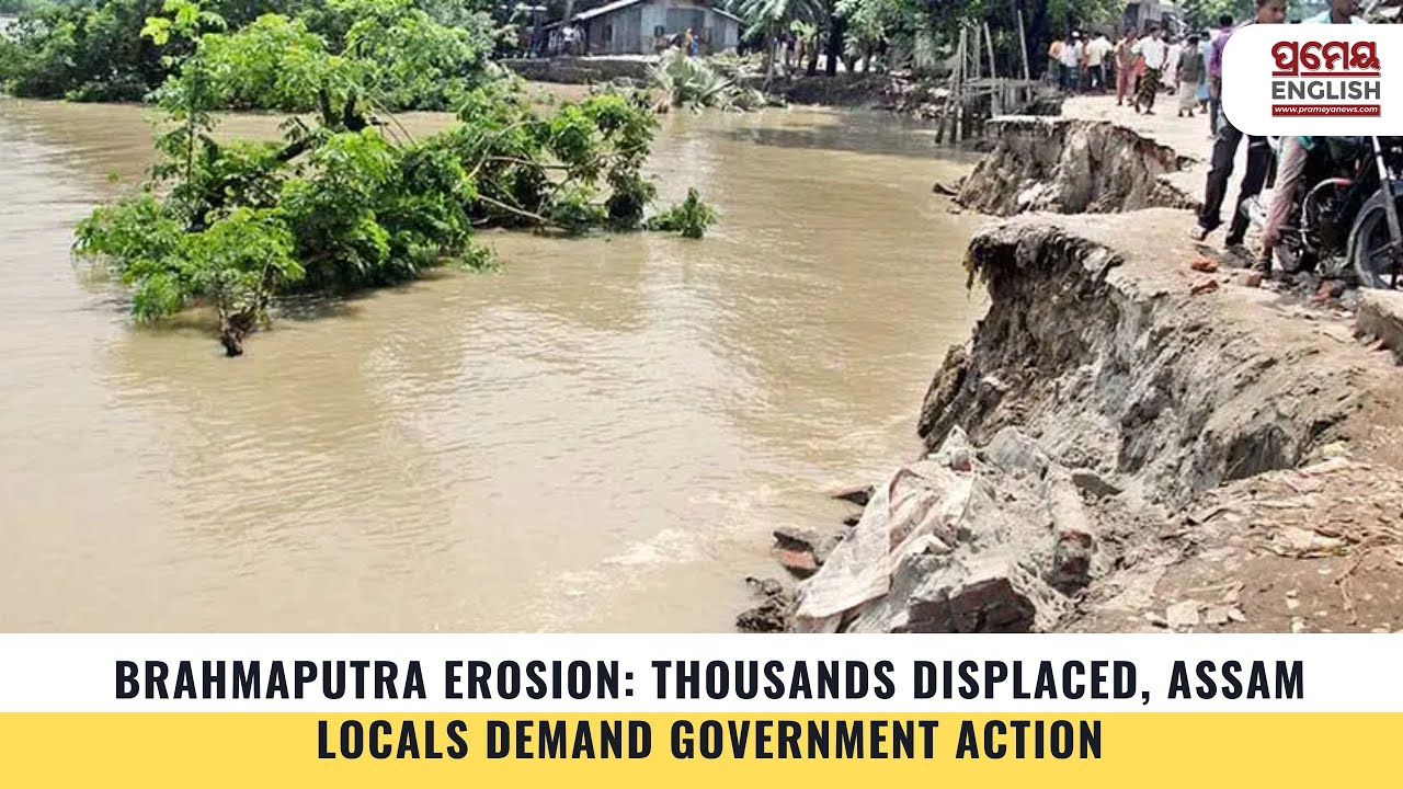 Brahmaputra erosion | Thousands displaced, Assam locals demand government action