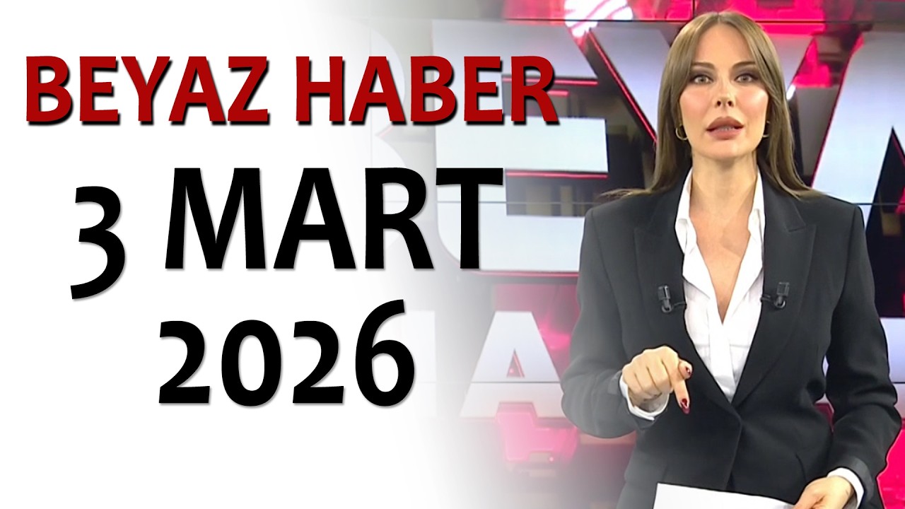 BEYAZ HABER 3 MART 2026