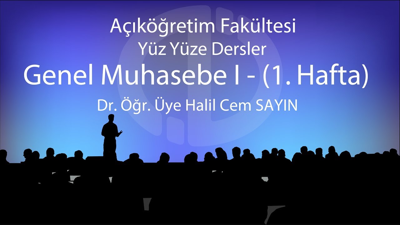 Genel Muhasebe I - 1 - Yüz Yüze Dersler 2018-2019 Güz Dönemi