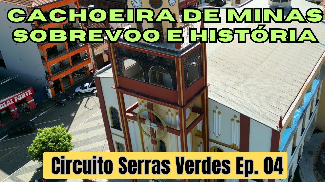CACHOEIRA DE MINAS   SOBREVOO E HISTÓRIA -  CIRCUITO SERRAS VERDES   EP  04