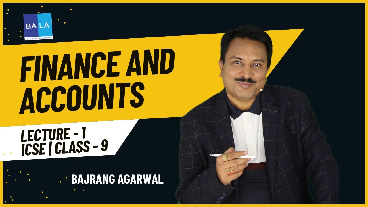 Lecture - 1 | Finance & Accounts | Class 9 | ICSE 