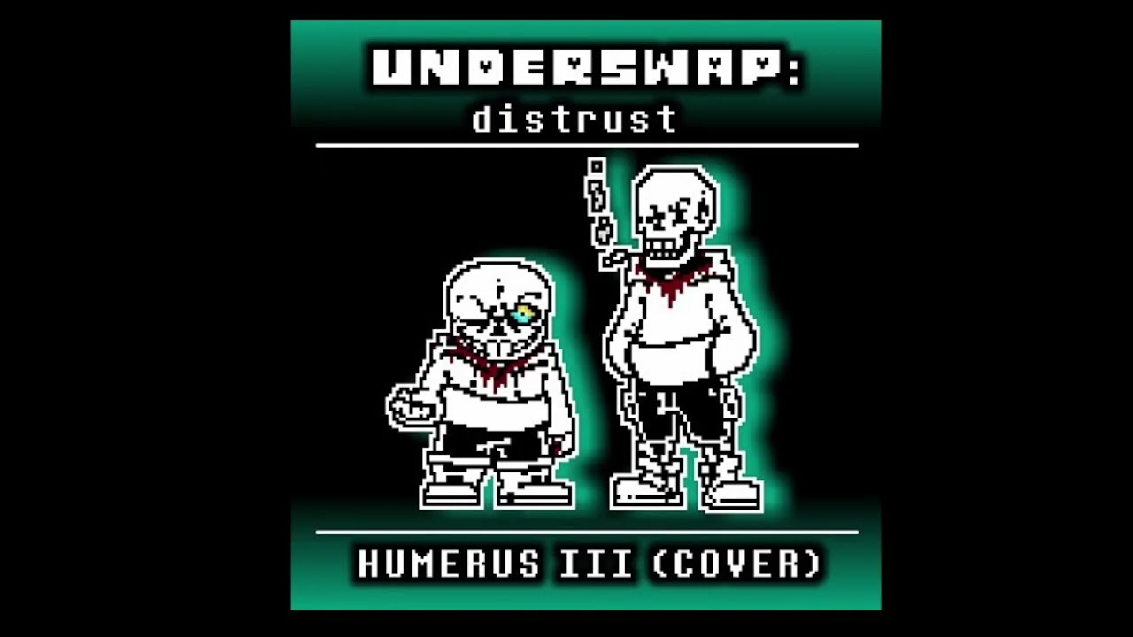 [Underswap: Distrust] - Humerus III (Cover by MHM OW)