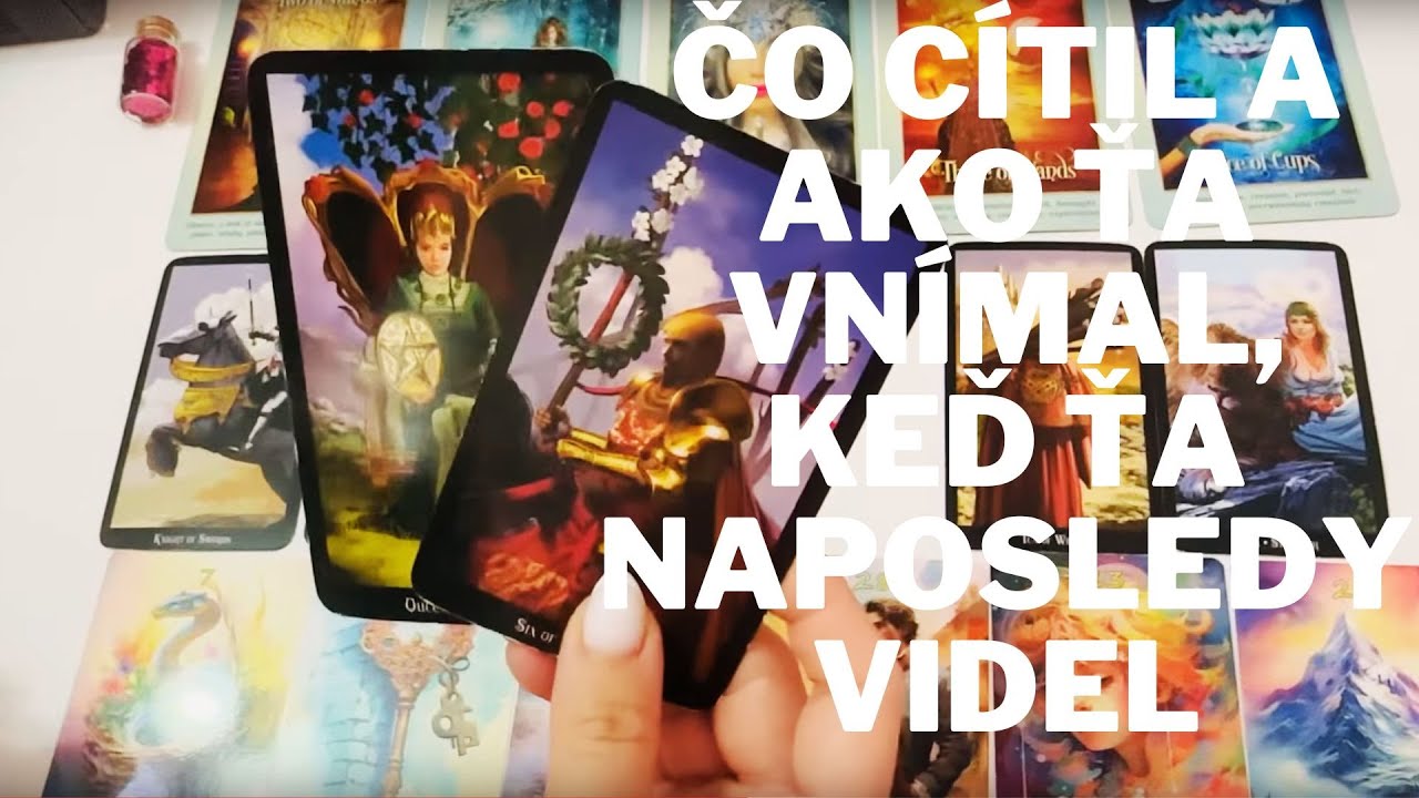 Čo Cítil a Ako Ťa Vnímal, Keď Ťa Naposledy Videl? I Výklad Tarotu