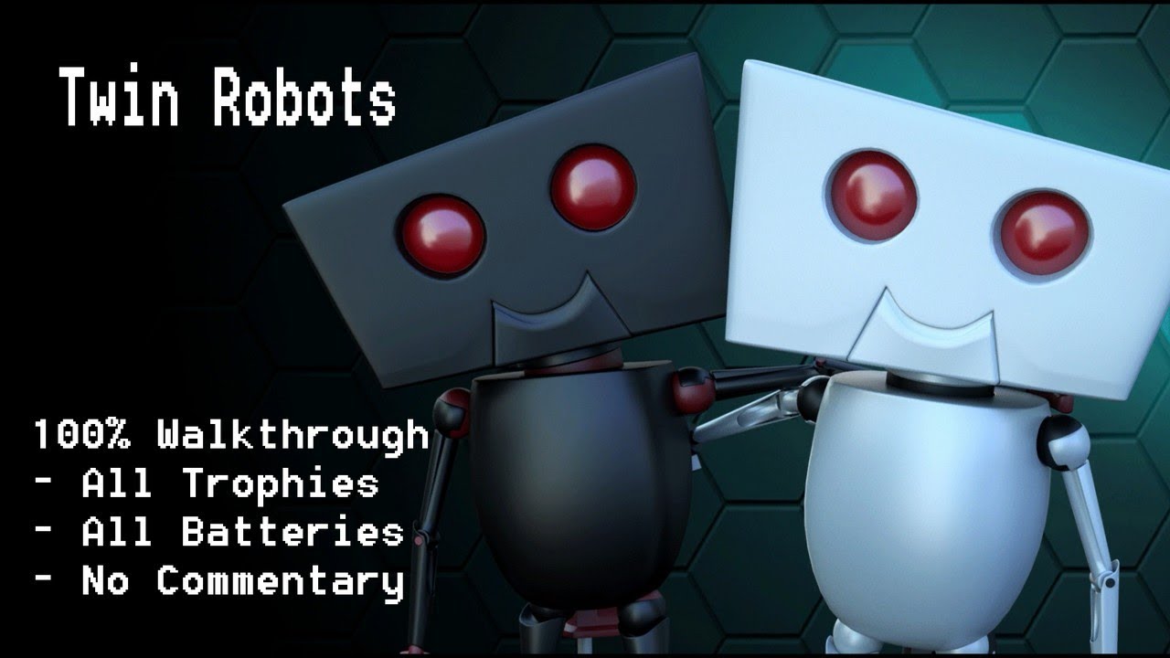TWIN ROBOTS - 100% Walkthrough (Platinum Trophy Guide)