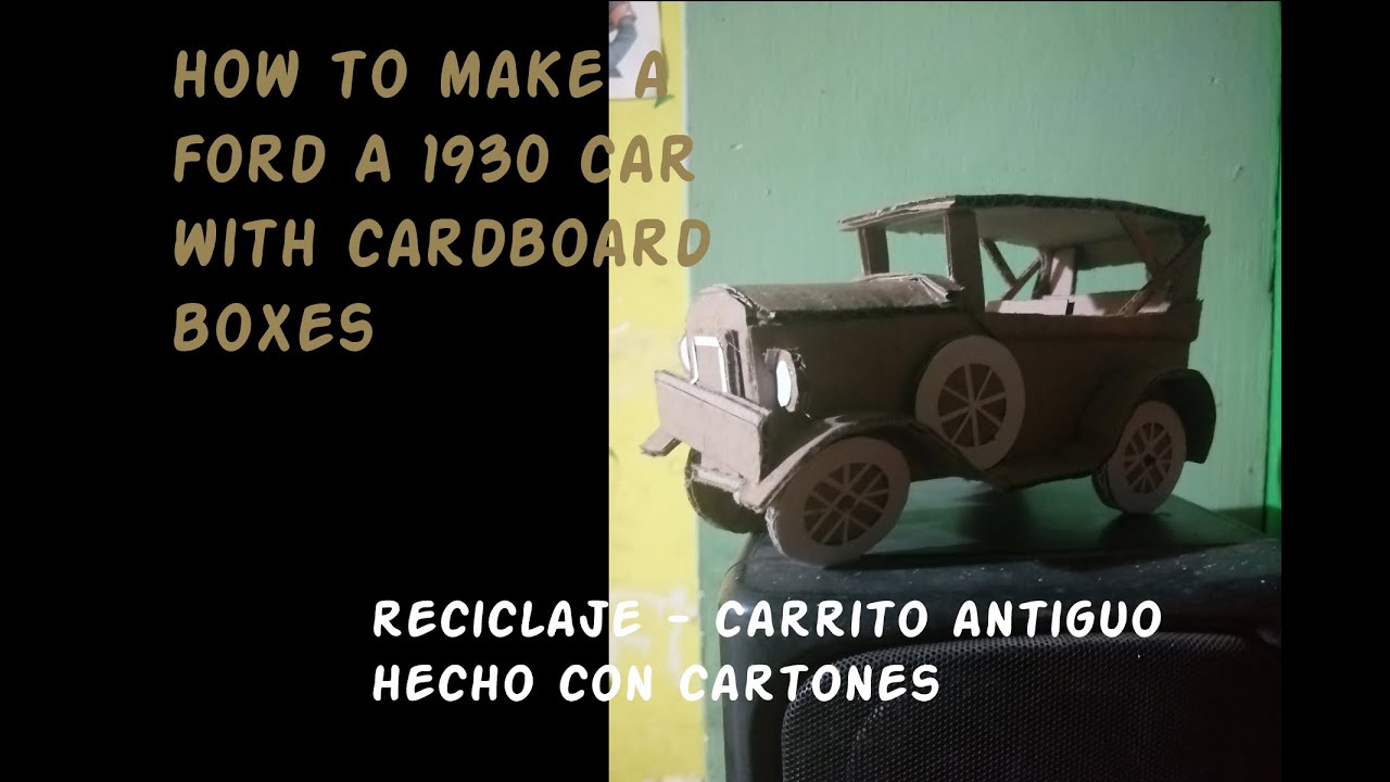 how to make a 1930 ford car with cardboard boxes (reciclaje - carrito antiguo hecho con cartones)