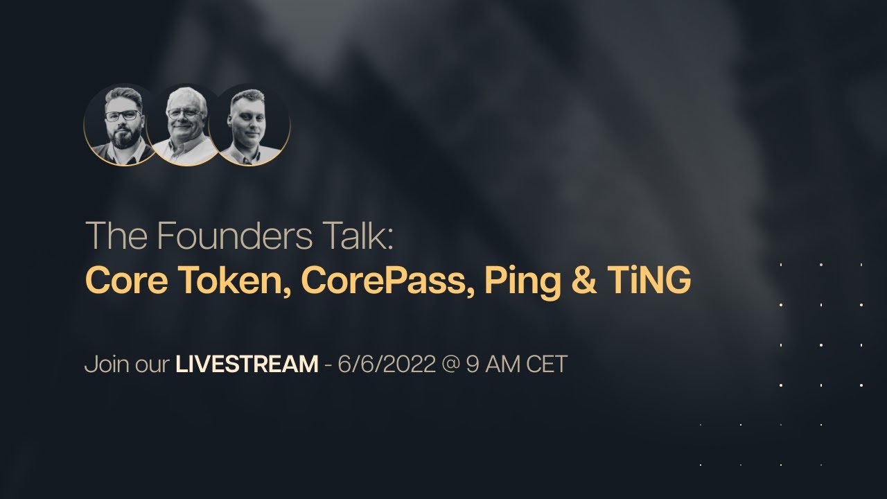 Livestream - The Founders Talk Core Token, CorePass, Ping, and TiNG