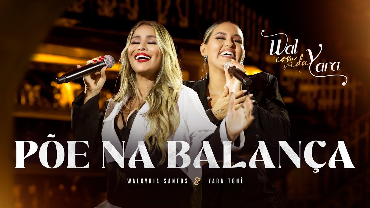 PÕE NA BALANÇA - Walkyria Santos, Yara Tchê (Wal com Vida)