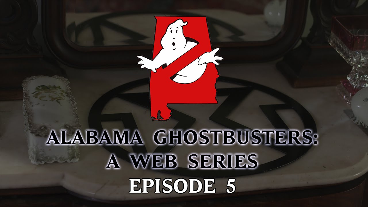 Alabama Ghostbusters: A Web Series - Episode 5