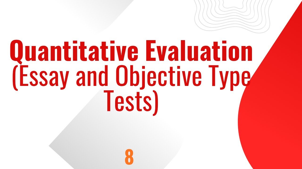 Quantitative Evaluation/ Essay Type Test/ Objective Type Test/ Measurement and Evaluation/ Tools/BEd