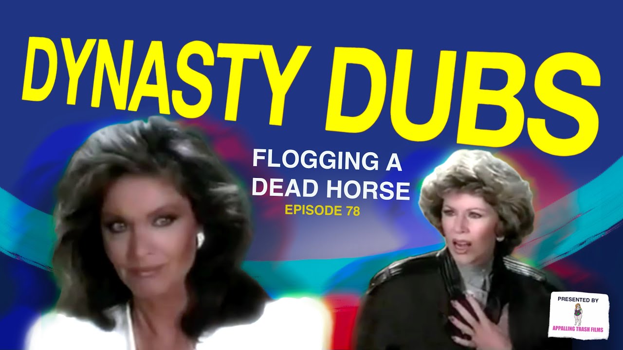 Dynasty Dub 78: Flogging a Dead Horse | PARODY by APPALLING TRASH