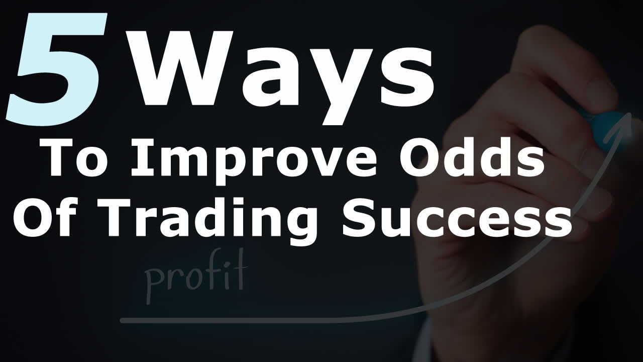 5 Ways To Increase Your Odds Of Trading Success