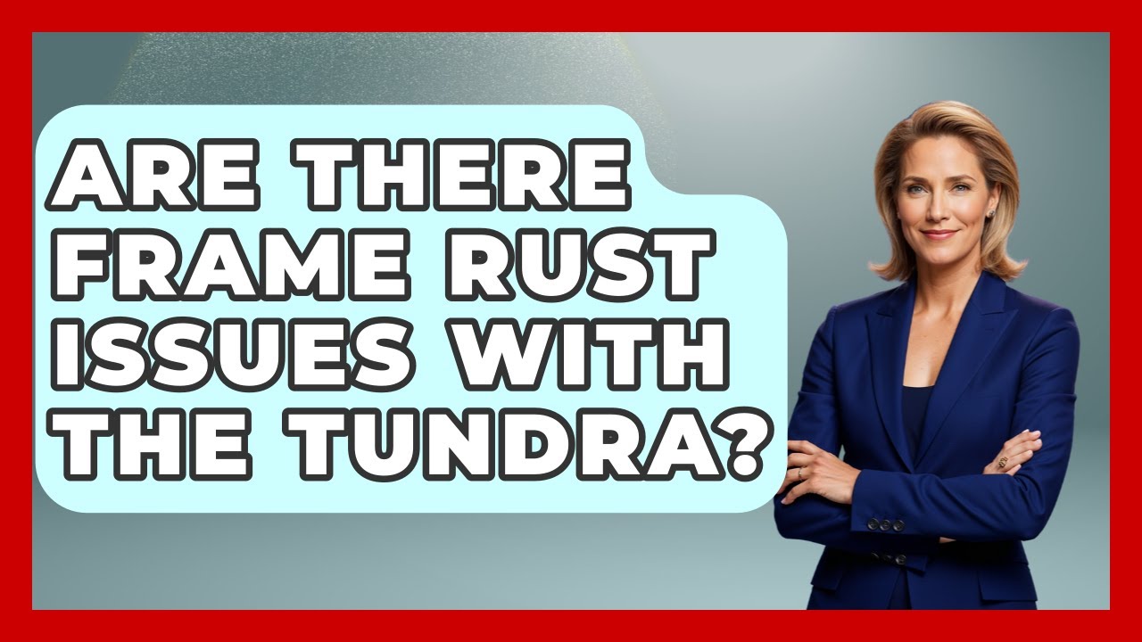 Are There Frame Rust Issues With The Tundra? - Big Truck Lovers