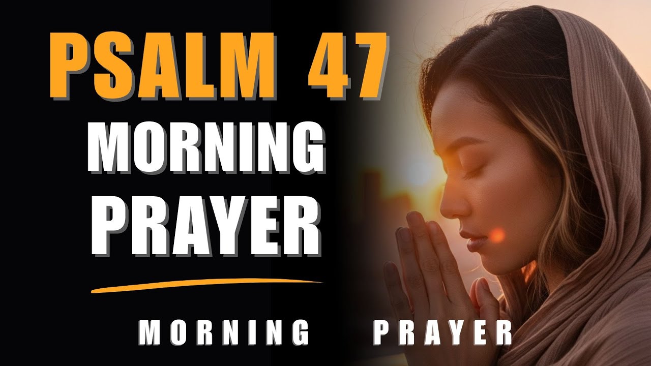 Psalm 47: Lord, Calm My Heart and Quiet My Fears , When Life Feels Loud | Psalm 47 Morning Prayer