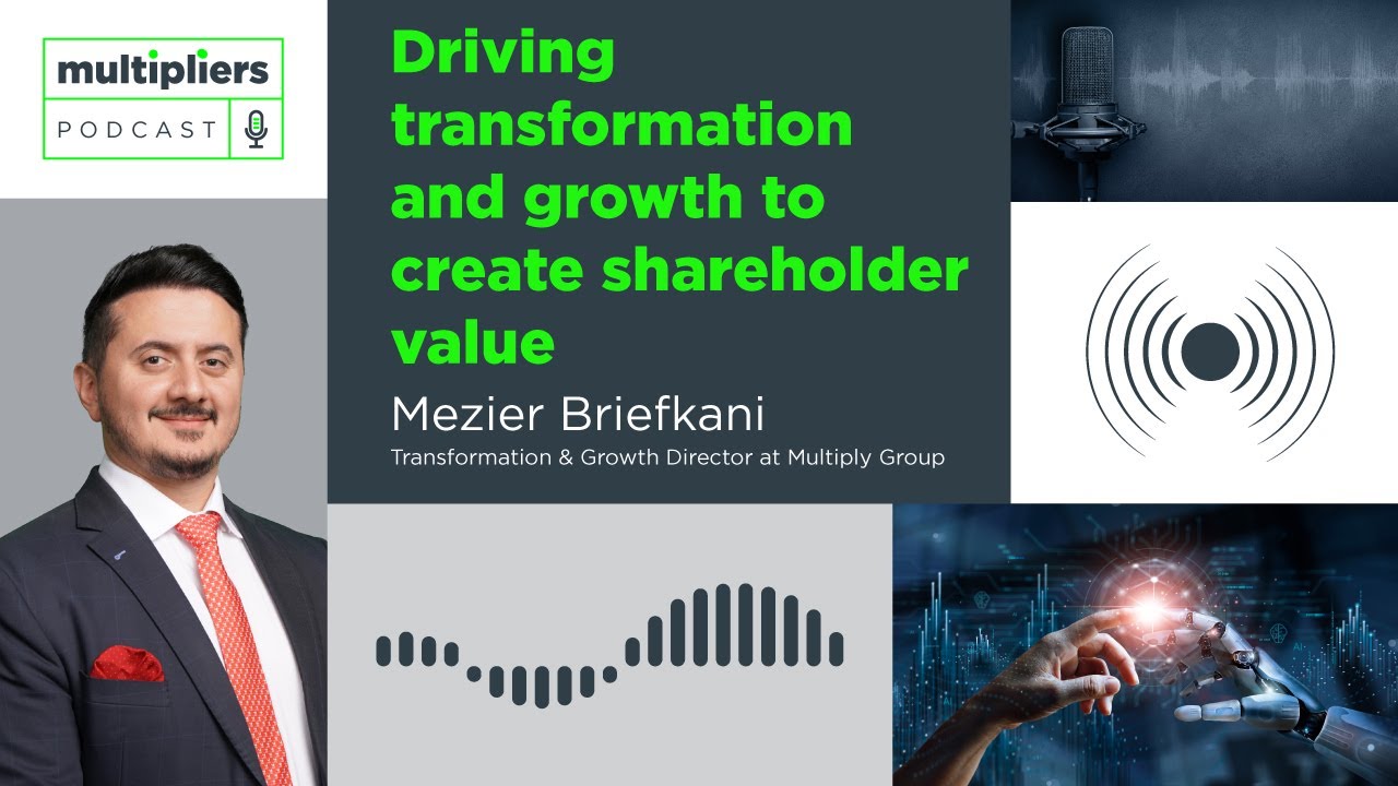 Multipliers Ep2 - Driving transformation and growth to create shareholder value