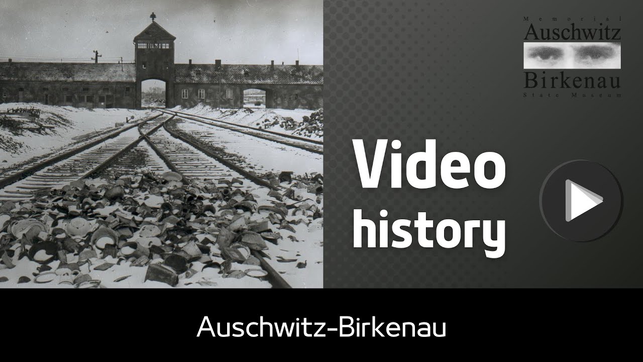 Video history | Auschwitz-Birkenau