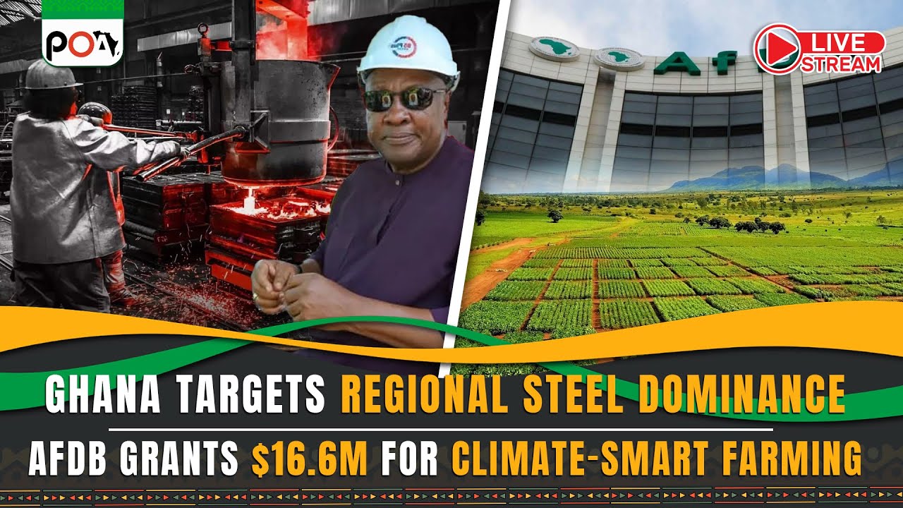 Ghana Targets Regional Steel Dominance; AfDB Grants $16.6M for Climate-Smart Farming